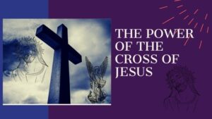 The power of the cross of Jesus 5 THE POWER OF THE CROSS OF JESUS