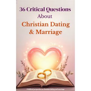 36 Critical questions about Christian dating and marriage